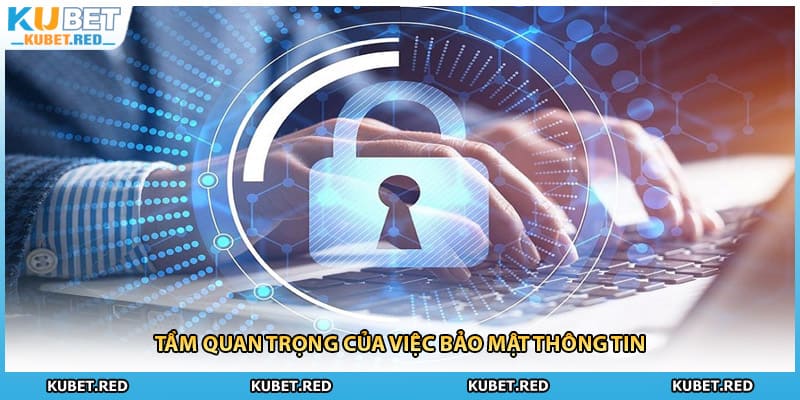 Tầm quan trọng của việc bảo mật thông tin
